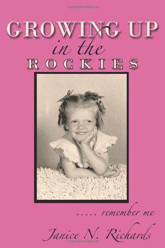 Growing up in the Rockies ... . . Remember Me  2011 9781456756109 Front Cover