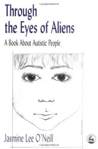 Through the Eyes of Aliens A Book about Autistic People  1999 9781853027109 Front Cover