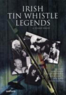 Irish Tin Whistle Legends:   2007 9781857201109 Front Cover