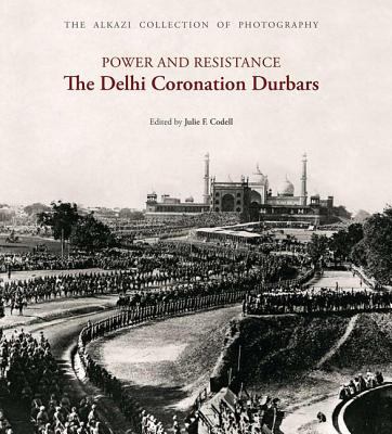 Power and Resistance The Delhi Coronation Durbars  2016 9781935677109 Front Cover