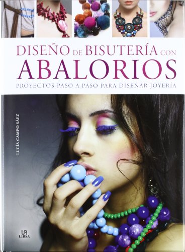 Disenos de bisuteria con abalorios / Beaded jewelry designs: Proyectos Paso a Paso Para Disenar Joyeria / Step by Step Projects to Design Jewelry  2012 9788466224109 Front Cover