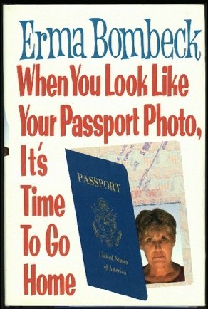 When You Look Like Your Passport Photo, It's Time to Go Home   1991 9780060183110 Front Cover