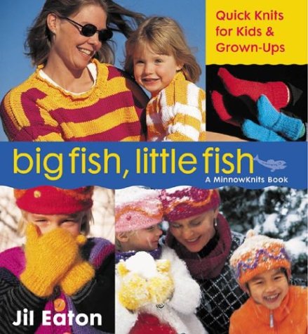 Big Fish, Little Fish QuickKnits for Kids and Grown-Ups  2002 9780071396110 Front Cover