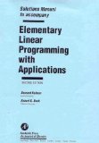 Solutions Manual to Accompany Elementary Linear Programming with Applications  2nd 1995 (Revised) 9780124179110 Front Cover