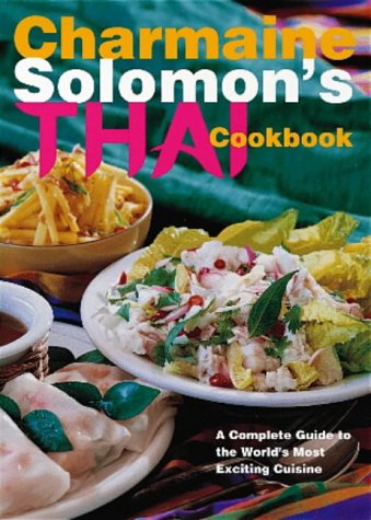 Charmaine Solomon's Thai Cookbook A Complete Guide to the World's Most Exciting Cuisine  1997 9780140261110 Front Cover