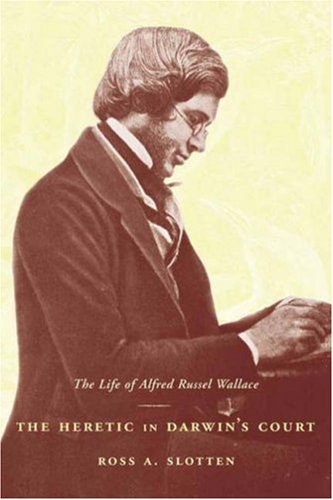 Heretic in Darwin's Court The Life of Alfred Russel Wallace  2006 9780231130110 Front Cover