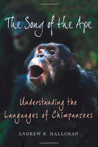 Song of the Ape Understanding the Languages of Chimpanzees  2012 9780312563110 Front Cover