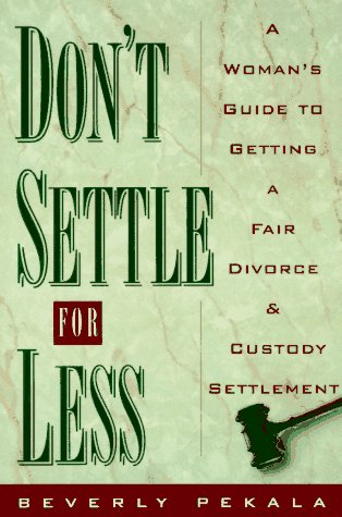 Don't Settle for Less A Woman's Guide to Getting a Fair Divorce and Custody Settlement N/A 9780385482110 Front Cover