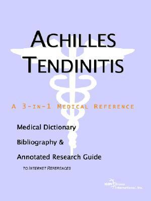 Achilles Tendinitis - a Medical Dictionary, Bibliography, and Annotated Research Guide to Internet References  N/A 9780497000110 Front Cover