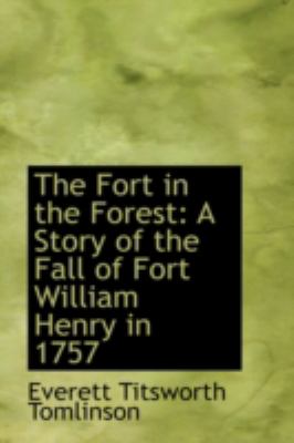 The Fort in the Forest: A Story of the Fall of Fort William Henry in 1757  2008 9780559636110 Front Cover