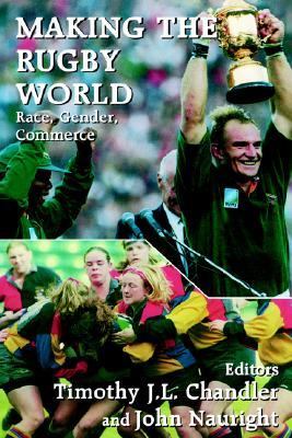Making the Rugby World Race, Gender, Commerce  1999 9780714644110 Front Cover