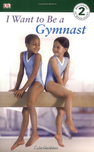DK Readers L2: I Want to Be a Gymnast   2006 9780756620110 Front Cover