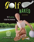 Golf Naked The Bare Essentials Revealed 2nd 2010 (Revised) 9780757579110 Front Cover