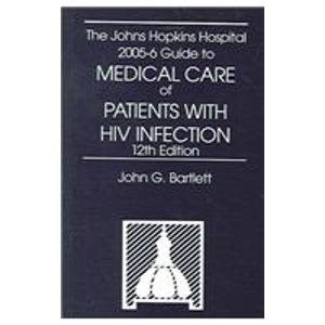 Johns Hopkins Hospital 2005-6 Guide to Medical Care of Patients with HIV Infection  12th 2005 (Revised) 9780781789110 Front Cover