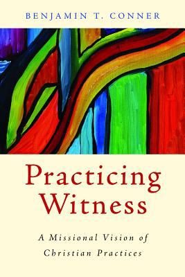 Practicing Witness A Missional Vision of Christian Practices  2011 9780802866110 Front Cover
