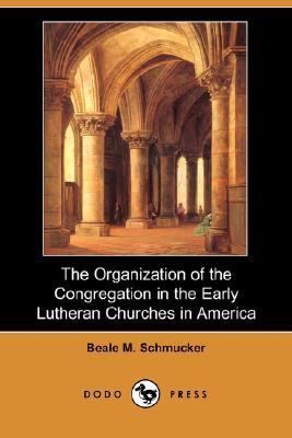 Organization of the Congregation in the Early Lutheran Churches in America  N/A 9781406539110 Front Cover