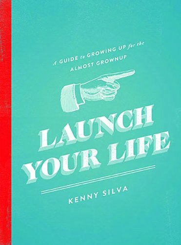 Launch Your Life A Guide to Growing up for the Almost Grown Up  2013 9781418550110 Front Cover