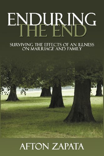 Enduring the End: Surviving the Effects of an Illness on Marriage and Family  2012 9781477225110 Front Cover