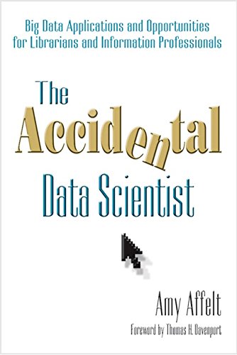 Accidental Data Scientist Big Data Applications and Opportunities for Librarians and Information Professionals  2015 9781573875110 Front Cover