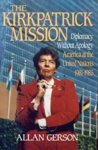 Kirkpatrick Mission (Diplomacy Wo Apology Ame at the United Nations 1981 To 85  N/A 9780029116111 Front Cover