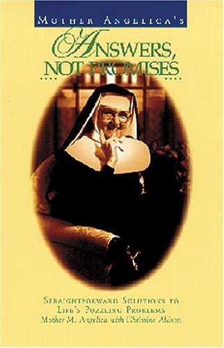 Mother Angelica's Answers, Not Promises Simple Solutions to Life's Puzzling Problems  1987 9780060157111 Front Cover