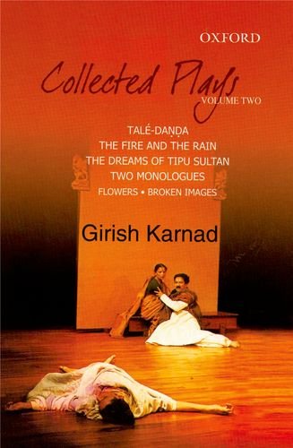 Collected Plays Taledanda, the Fire and the Rain, the Dreams of Tipu Sultan, Flowers and Images: Two Dramatic Monologues, Volume 2  2005 9780195673111 Front Cover