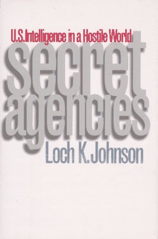 Secret Agencies U. S. Intelligence in a Hostile World  1997 9780300066111 Front Cover