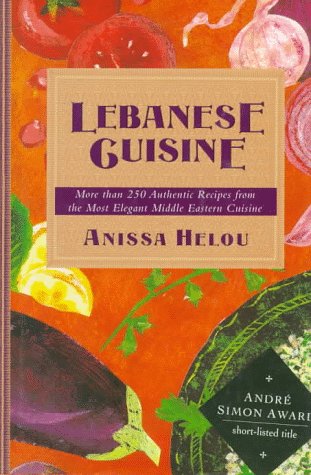 Lebanese Cuisine : More than 250 Authentic Recipes from the Most Elegant Middle Eastern Cuisine 1st 9780312131111 Front Cover