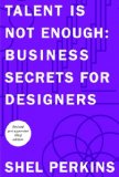 Talent Is Not Enough Business Secrets for Designers 3rd 2014 9780321984111 Front Cover