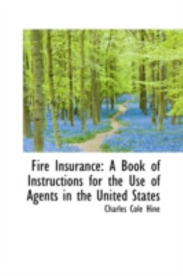 Fire Insurance: A Book of Instructions for the Use of Agents in the United States  2008 9780559639111 Front Cover