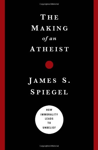 Making of an Atheist How Immorality Leads to Unbelief  2010 9780802476111 Front Cover