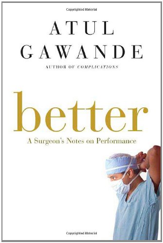 Better A Surgeon's Notes on Performance  2007 9780805082111 Front Cover