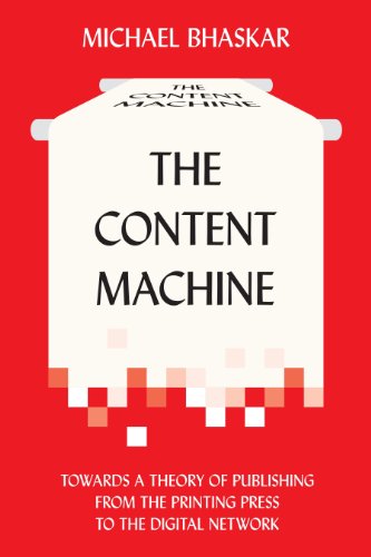 Content Machine Towards a Theory of Publishing from the Printing Press to the Digital Network  2013 9780857281111 Front Cover
