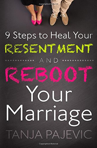 9 Steps to Heal Your Marriage and Reboot Your Resentment   2014 9780986303111 Front Cover