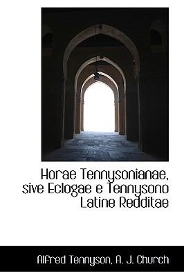 Horae Tennysonianae, Sive Eclogae E Tennysono Latine Redditae   2009 9781103576111 Front Cover