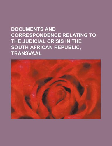 Documents and Correspondence Relating to the Judicial Crisis in the South African Republic, Transvaal  2010 9781154545111 Front Cover