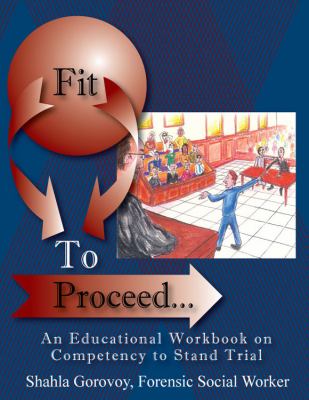 Fit to Proceed... An Educational Workbook on Competency to Stand Trial  2011 9781432719111 Front Cover