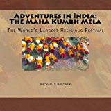 Adventures in India: the Maha Kumbh Mela The World's Largest Religious Festival N/A 9781482602111 Front Cover