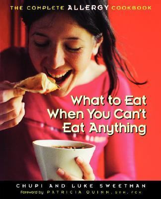 What to Eat When You Can't Eat Anything The Complete Allergy Cookbook  2004 9781569244111 Front Cover