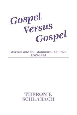 Gospel Versus Gospel Mission and the Mennonite Church, 1863-1944  1980 9781579102111 Front Cover