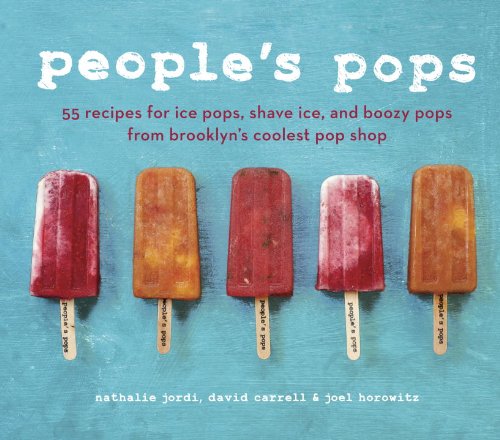 People's Pops 55 Recipes for Ice Pops, Shave Ice, and Boozy Pops from Brooklyn's Coolest Pop Shop  2012 9781607742111 Front Cover