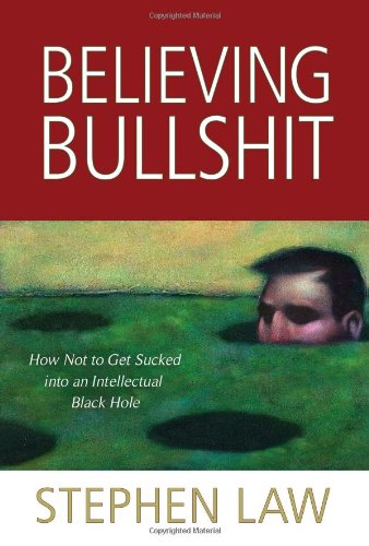 Believing Bullshit How Not to Get Sucked into an Intellectual Black Hole  2011 9781616144111 Front Cover