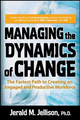 Managing the Dynamics of Change: the Fastest Path to Creating an Engaged and Productive Workplace   2010 9780071491112 Front Cover