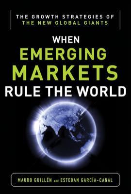 Emerging Markets Rule: Growth Strategies of the New Global Giants   2013 9780071798112 Front Cover