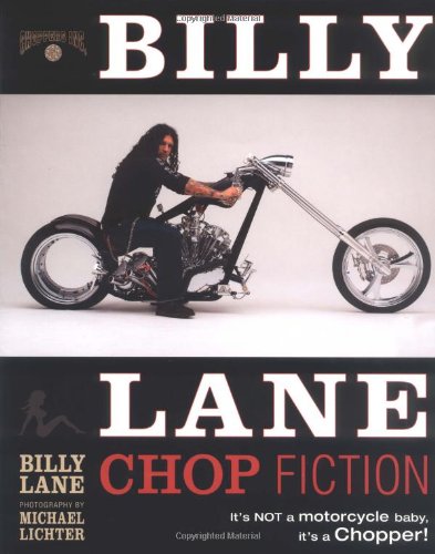 Billy Lane Chop Fiction: It's Not A Motorcycle Baby, It's A Chopper  2004 9780760320112 Front Cover