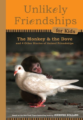 Unlikely Friendships for Kids: the Monkey and the Dove And Four Other Stories of Animal Friendships  2012 9780761170112 Front Cover