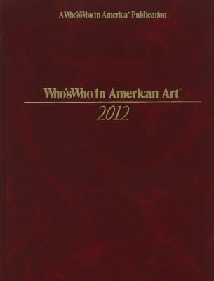 Who's Who in American Art 2012:  2011 9780837963112 Front Cover