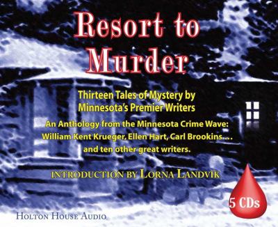 Resort to Murder: Thirteen More Tales of Mystery by Minnesota's Premier Writers  2008 9780981749112 Front Cover