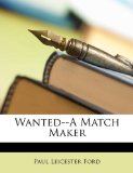 Wanted--A Match Maker  N/A 9781148710112 Front Cover