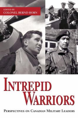 Intrepid Warriors Perspectives on Canadian Military Leaders  2007 9781550027112 Front Cover